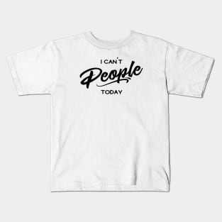 I can't people today Kids T-Shirt